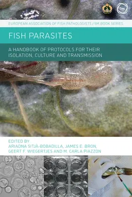 Fish Parasites: A Handbook of Protocols for Their Isolation, Culture and Transmission