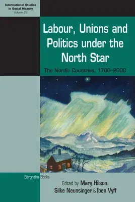 Labour, Unions and Politics Under the North Star: The Nordic Countries, 1700-2000