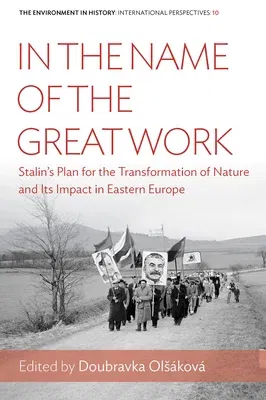 In the Name of the Great Work: Stalin's Plan for the Transformation of Nature and Its Impact in Eastern Europe