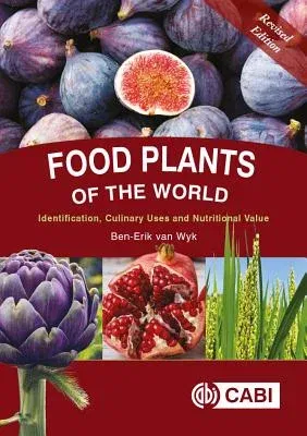 Food Plants of the World: Identification, Culinary Uses and Nutritional Value (Revised)