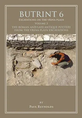 Butrint 6: Excavations on the Vrina Plain: Volume 3 - The Roman and Late Antique Pottery from the Vrina Plain Excavations