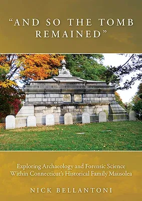 And So the Tomb Remained: Exploring Archaeology and Forensic Science Within Connecticut's Historical Family Mausolea