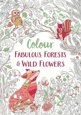 Colour Fabulous Forests & Wild Flowers: Volume 2