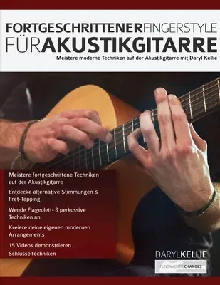 Fortgeschrittener Fingerstyle für Akustikgitarre: Meistere moderne Techniken auf der Akustikgitarre mit Daryl Kellie.