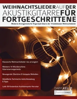 Weihnachtslieder auf der Akustikgitarre für Fortgeschrittene: Moderne Arrangements für Fingerstyle-Gitarre der 14 beliebtesten Weihnachtslieder