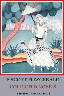 F. Scott Fitzgerald - Collected Novels: This Side of Paradise, The Beautiful and Damned, The Great Gatsby