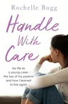 Handle with Care: My Life as a Young Carer, the Loss of My Parents and How I Learned to Live Again