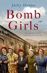 Bomb Girls: The Unsung Heroines of the Second World War