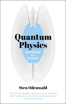 Knowledge in a Nutshell: Quantum Physics: The Complete Guide to Quantum Physics, Including Wave Functions, Heisenberg's Uncertainty Principle and Quan