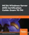 MCSA Windows Server 2016 Certification Guide: Exam 70-741