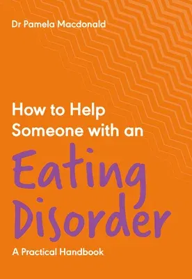 How to Help Someone with an Eating Disorder: A Practical Handbook