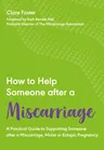 How to Help Someone After a Miscarriage: A Practical Handbook