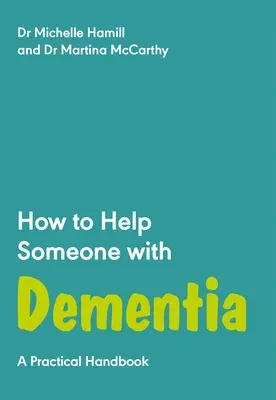 How to Help Someone with Dementia: A Practical Handbook