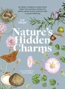 Nature's Hidden Charms: 50 Signs, Symbols and Practices from the Natural World to Bring Inner Peace, Protection and Good Fortune