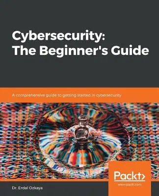 Cybersecurity: A comprehensive guide to getting started in cybersecurity