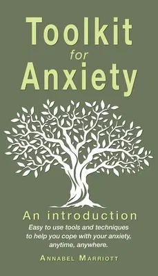 Toolkit for anxiety: Easy to use tools and techniques to help you cope with your anxiety, anytime, anywhere.