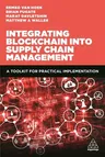 Integrating Blockchain Into Supply Chain Management: A Toolkit for Practical Implementation