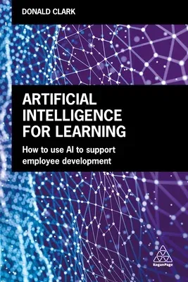 Artificial Intelligence for Learning: How to Use AI to Support Employee Development