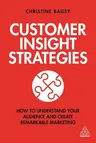 Customer Insight Strategies: How to Understand Your Audience and Create Remarkable Marketing