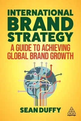 International Brand Strategy: A Guide to Achieving Global Brand Growth