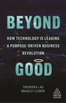 Beyond Good: How Technology Is Leading a Purpose-Driven Business Revolution