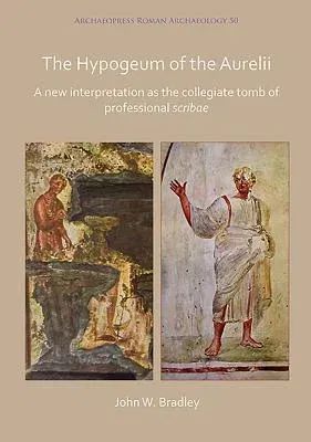 The Hypogeum of the Aurelii: A New Interpretation as the Collegiate Tomb of Professional Scribae