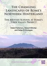 The Changing Landscapes of Rome's Northern Hinterland: The British School at Rome's Tiber Valley Project