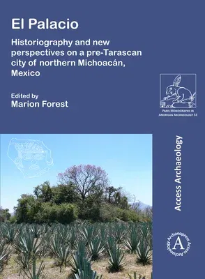 El Palacio: Historiography and New Perspectives on a Pre-Tarascan City of Northern Michoacan, Mexico