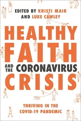 Healthy Faith and the Coronavirus Crisis: Thriving in the Covid-19 Pandemic