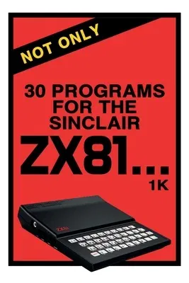 Not Only 30 Programs for the Sinclair ZX81 (Remastered)