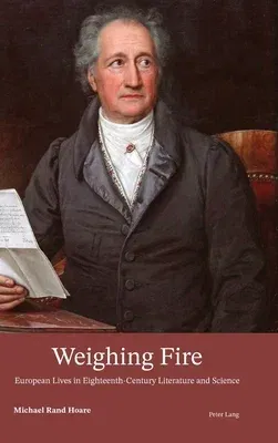 Weighing Fire; European Lives in Eighteenth-Century Literature and Science