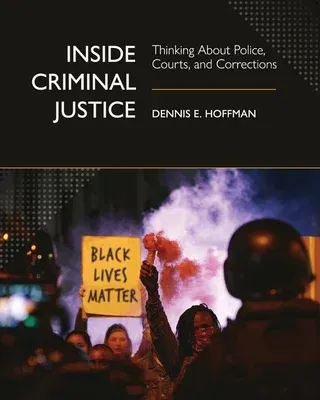 Inside Criminal Justice: Thinking About Police, Courts, and Corrections