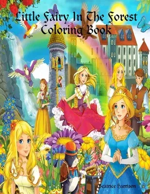 Little Fairy In The Forest Coloring Book: For Girls Ages 4 Years Old and up (Book Edition:6)