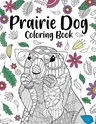 Prairie Dog Coloring Book: Coloring Books for Adults, Gifts for Prairie Dog Lovers, Floral Mandala Coloring Pages, Animal Coloring Book