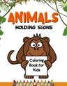 Animals Holding Signs Coloring Book for Kids: Fun Unique Creative Illustrations of Animals Holding Blank Name Tag Message Signs. Great Gift for Boys &