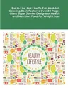 Eat to Live, Not Live To Eat: An Adult Coloring Book Features Over 30 Pages Giant Super Jumbo Designs of Health and Nutrition Food For Weight Loss