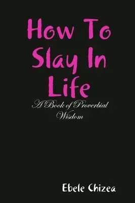 How To Slay In Life: A Book of Proverbial Wisdom