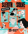 Sleuth & Solve: Science: 20+ Mind-Twisting Mysteries