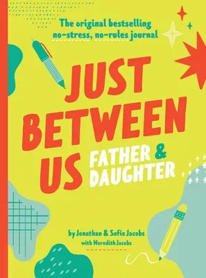 Just Between Us: Father & Daughter: The Original Bestselling No-Stress, No-Rules Journal