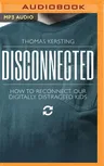 Disconnected: How to Reconnect Our Digitally Distracted Kids