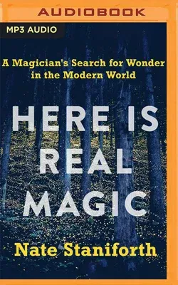 Here Is Real Magic: A Magician's Search for Wonder in the Modern World