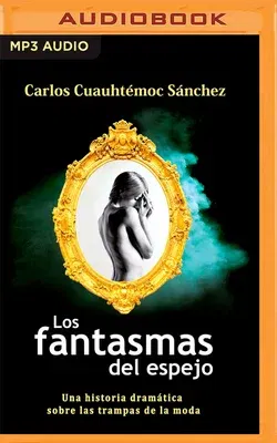 Los Fantasmas del Espejo: Una Historia Dramática Sobre Las Trampas de la Moda