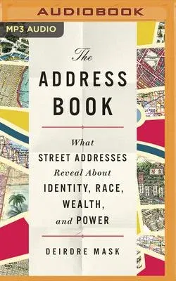 The Address Book: What Street Addresses Reveal about Identity, Race, Wealth, and Power