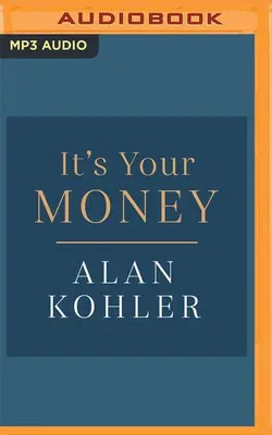 It's Your Money: How Banking Went Rogue, Where It Is Now and How to Protect and Grow Your Money