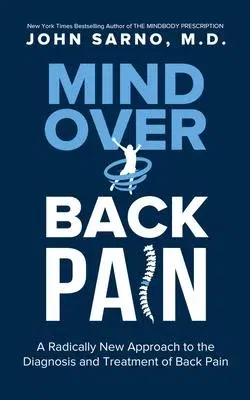 Mind Over Back Pain: A Radically New Approach to the Diagnosis and Treatment of Back Pain