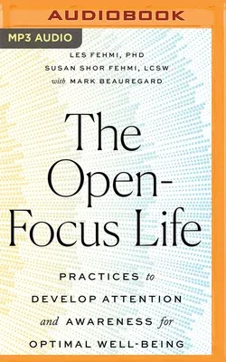 The Open-Focus Life: Practices to Develop Attention and Awareness for Optimal Well-Being