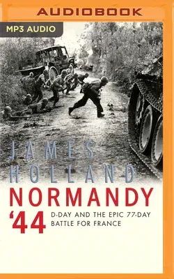 Normandy '44: D-Day and the Epic 77-Day Battle for France