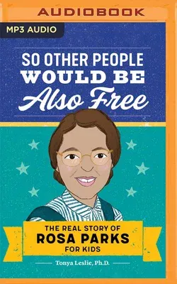 So Other People Would Be Also Free: The Real Story of Rosa Parks for Kids