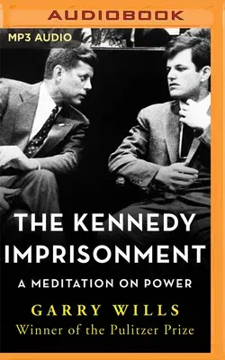 The Kennedy Imprisonment: A Meditation on Power