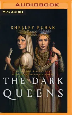 The Dark Queens: The Bloody Rivalry That Forged the Medieval World